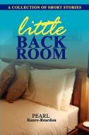 Little Back Room: A Collection of Short Stories di Pearl Rance-Reardon edito da LAMBETH JAMES