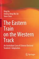 The Eastern Train on the Western Track: An Australian Case of Chinese Doctoral Students' Adaptation di Xing Xu, Helena Hing Wa Sit, Shen Chen edito da SPRINGER NATURE