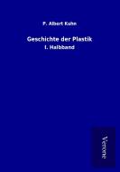 Geschichte der Plastik di P. Albert Kuhn edito da TP Verone Publishing