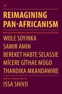 Reimagining Pan-Africanism. Distinguished Mwalimu Nyerere Lecture Series 2009-2013 di Wole Soyinka, Samir Amin, Thandika Mkandawire edito da AFRICAN BOOKS COLLECTIVE