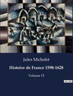 Histoire de France 1598-1628 di Jules Michelet edito da Culturea