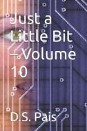 Just A Little Bit - Volume 10 di Pais D.S. Pais edito da Independently Published