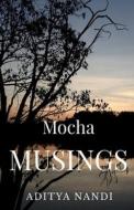 Mocha Musings di Aditya Nandi edito da Notion Press