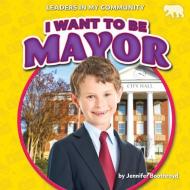 I Want to Be Mayor di Jennifer Boothroyd edito da BEARCUB