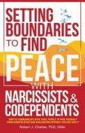 SETTING BOUNDARIES TO FIND PEACE WITH NARCISSISTS & CODEPENDENTS di Robert J. Charles edito da Robert Charles