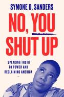 No, You Shut Up: Speaking Truth to Power and Reclaiming America di Symone D. Sanders edito da HARPERCOLLINS