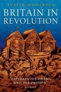 Britain in Revolution: 1625-1660 di Austin Woolrych edito da OXFORD UNIV PR