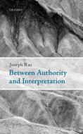 Between Authority and Interpretation: On the Theory of Law and Practical Reason di Joseph Raz edito da OXFORD UNIV PR