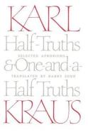 Half-Truths and One-And-A-Half Truths: Selected Aphorisms di Karl Kraus edito da UNIV OF CHICAGO PR