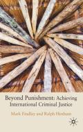 Beyond Punishment: Achieving International Criminal Justice di Mark Findlay, Ralph Henham edito da Palgrave Macmillan
