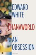 Dianaworld di Edward White edito da Penguin Books Ltd