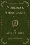 Noblesse Americaine di Pierre De Coulevain edito da Forgotten Books