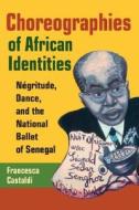 Choreographies of African Identities di Francesca Castaldi edito da University of Illinois Press