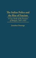 The Italian Police and the Rise of Fascism di Jonathan Dunnage edito da Praeger Publishers