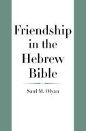 Friendship in the Hebrew Bible di Saul M. Olyan edito da Yale University Press