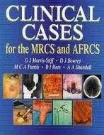 Clinical Cases for the Mrcs & Afrcs di Gareth J. Morris-Stiff, David Bowrey, Malcolm Puntis edito da CRC Press