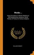 Works ...: Horae Scandicae, Or Works Rel di WILLIAM HERBERT edito da Lightning Source Uk Ltd