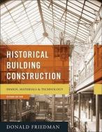 Historical Building Construction: Design, Materials, & Technology di Donald Friedman edito da W W NORTON & CO