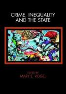 Crime, Inequality and the State di Mary Vogel edito da Routledge