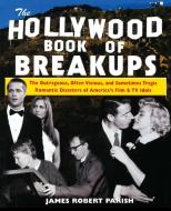 The Hollywood Book of Breakups di James Robert Parish edito da John Wiley & Sons