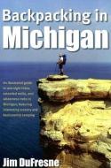 Backpacking in Michigan di Jim Dufresne edito da UNIV OF MICHIGAN PR