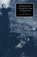 Romanticism, Aesthetics, and Nationalism di David Aram Kaiser edito da Cambridge University Press