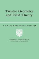 Twistor Geometry and Field Theory di R. S. Ward, Raymond O. JR Wells, Jr King Wells edito da Cambridge University Press