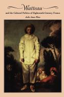 Watteau and the Cultural Politics of Eighteenth-Century France di Julie Anne Plax edito da Cambridge University Press