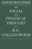 The Social and Political Thought of R. G. Collingwood di David Boucher edito da Cambridge University Press