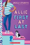 Allie, First at Last: A Wish Novel di Angela Cervantes edito da Scholastic Inc.