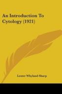 An Introduction to Cytology (1921) di Lester Whyland Sharp edito da Kessinger Publishing
