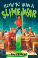 How to Win a Slime War di Mae Respicio edito da WENDY LAMB BOOKS