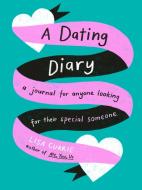 A Dating Diary: A Journal for Anyone Looking for Their Special Someone di Lisa Currie edito da TARCHER PERIGEE