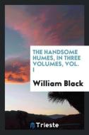 The handsome Humes, In three volumes, Vol. I di William Black edito da Trieste Publishing