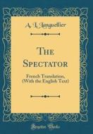The Spectator: French Translation, (with the English Text) (Classic Reprint) di A. L. Languellier edito da Forgotten Books