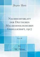 Nachrichtsblatt Der Deutschen Malakozoologischen Gesellschaft, 1917, Vol. 49 (Classic Reprint) di W. Wenz edito da Forgotten Books