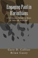 Engaging Paul in 1corinthians: A Celebratory Volume in Honor of John and Diana Eoff di Brian Casey, Selected Authors edito da CWP Press