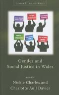 Gender and Social Justice in Wales di Nickie Charles edito da University of Wales Press