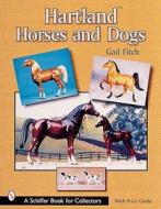 Hartland™ Horses & Dogs di Gail Fitch edito da Schiffer Publishing Ltd