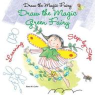 Draw the Magic Green Fairy di Rosa Maria Curto edito da Enslow Elementary