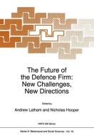 The Future of the Defence Firm: New Challenges, New Directions di Andrew Latham, Nick Hooper, North Atlantic Treaty Organization edito da Springer Netherlands