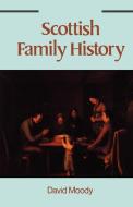 Scottish Family History di David Moody edito da Genealogical Publishing Company