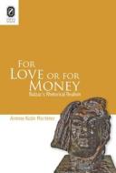 For Love or for Money: Balzac's Rhetorical Realism di Armine Kotin Mortimer edito da Ohio State University Press