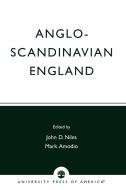 Anglo-Scandinavian England di John D. Niles, Mark C. Amodio edito da University Press of America
