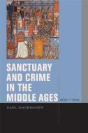 Sanctuary and Crime in the Middle Ages, 400¿1500 di Karl Shoemaker edito da Fordham University Press