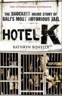 Hotel K: The Shocking Inside Story of Bali's Most Notorious Jail di Kathryn Bonella edito da Quercus Books