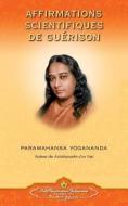 Affirmations Scientifiques de Guerison - French di Paramahansa Yogananda edito da Self-Realization Fellowship Publishers