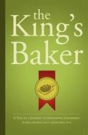 The King's Baker: A Tale of a Journey to Innovative Leadership di Robert Davidovich Ed D., John Koehn Ph. D. edito da Julian John