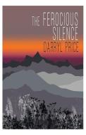 The Ferocious Silence di Darryl Price edito da UNKNOWN PR
