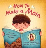 How To Make a Mom di Claressa Swensen edito da LIGHTNING SOURCE INC